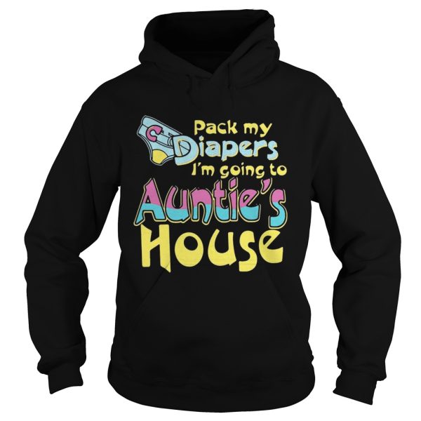 Pack my diapers I’m going to Auntie’s house shirt