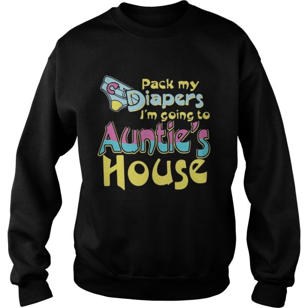 Pack my diapers I’m going to Auntie’s house shirt