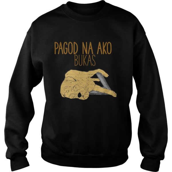 Pagod Na Ako Bukas shirt