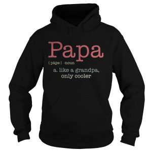 Papa a like a grandpa only cooler shirt 1