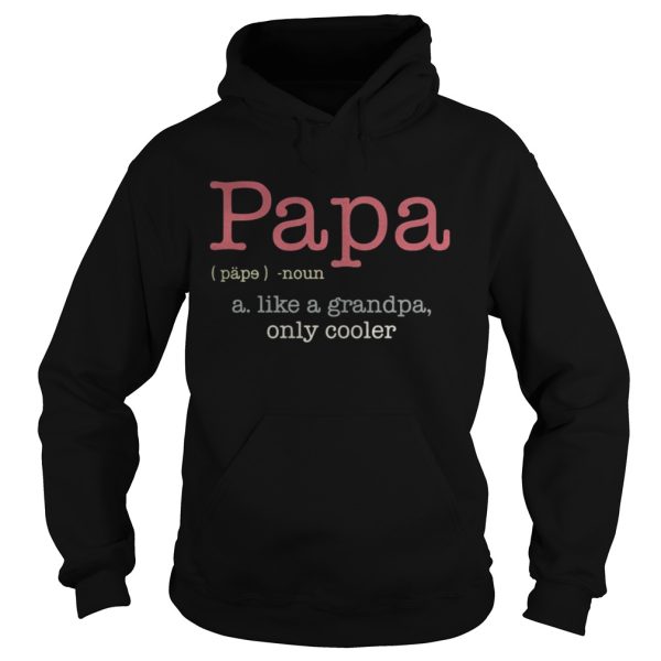 Papa a like a grandpa only cooler shirt