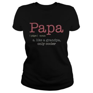 Papa a like a grandpa only cooler shirt 2