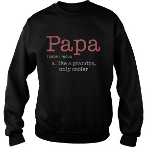 Papa a like a grandpa only cooler shirt 3