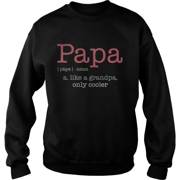 Papa a like a grandpa only cooler shirt