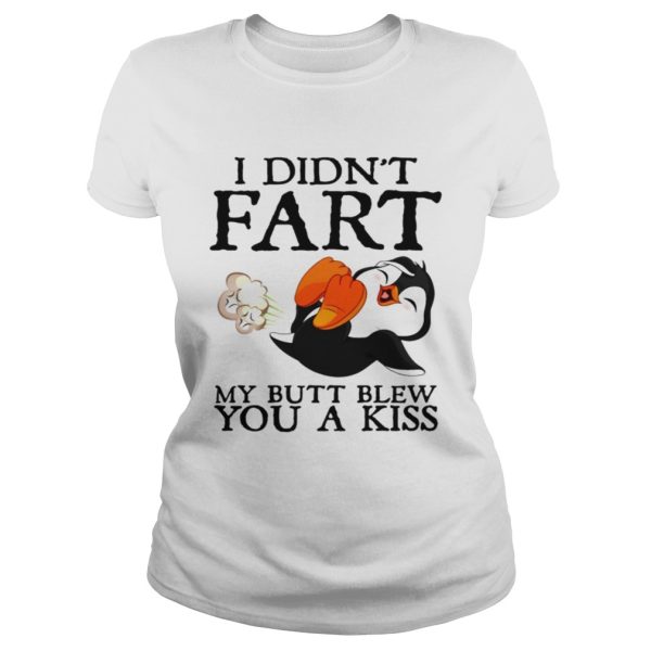 Penguin I didn’t fart my butt blew you a kiss shirt