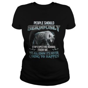 People Should Seriously Stop Expecting Normal From Me Wolf Lover T Shirt 2