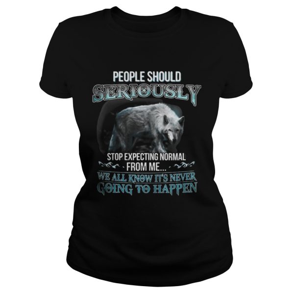 People Should Seriously Stop Expecting Normal From Me Wolf Lover T-Shirt