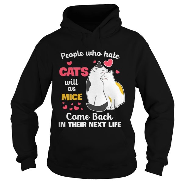 People Who Hate Cats Will As Mice Come Back In Their Next Life T-Shirt