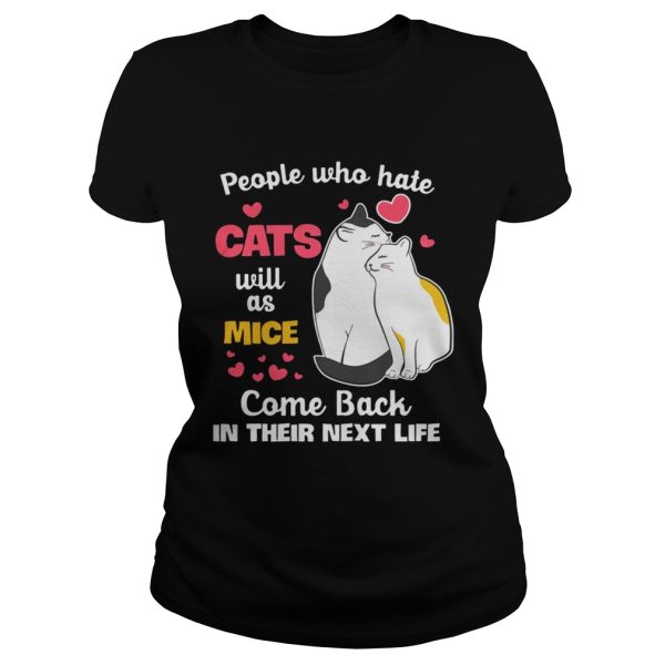 People Who Hate Cats Will As Mice Come Back In Their Next Life T-Shirt