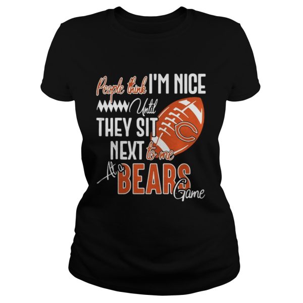 People think I’m nice until they sit next to me at a Bears game shirt