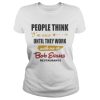People think Im nice until they work with me at Bob Evans restaurant shirt
