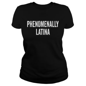 Phenomenally Latina shirt 2