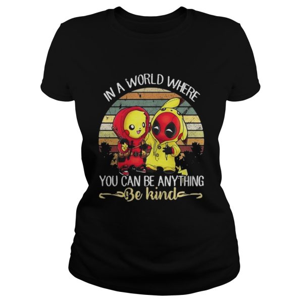 Pikachu and Deadpool in a world where you can be anything be kind vintage shirt