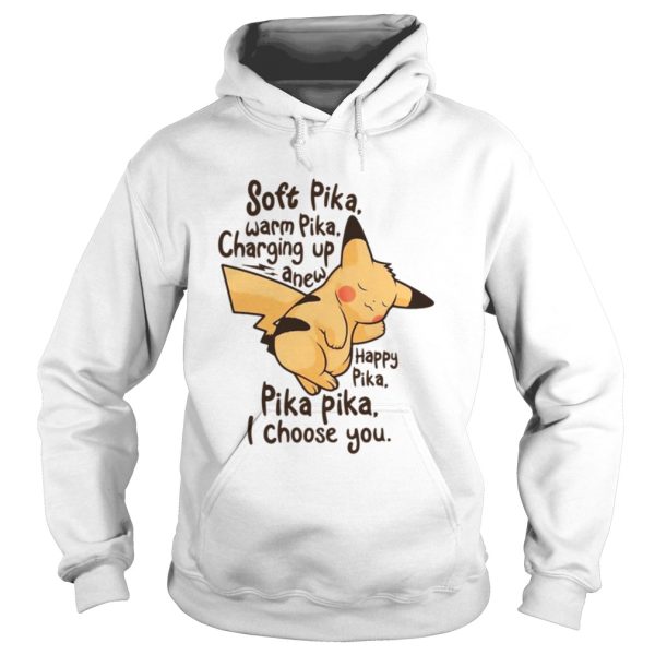 Pikachu soft Pika warm Pika charging up anew happy Pika Pika Pika I choose you shirt