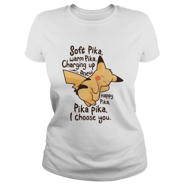 Pikachu soft Pika warm Pika charging up anew happy Pika Pika Pika I choose you shirt