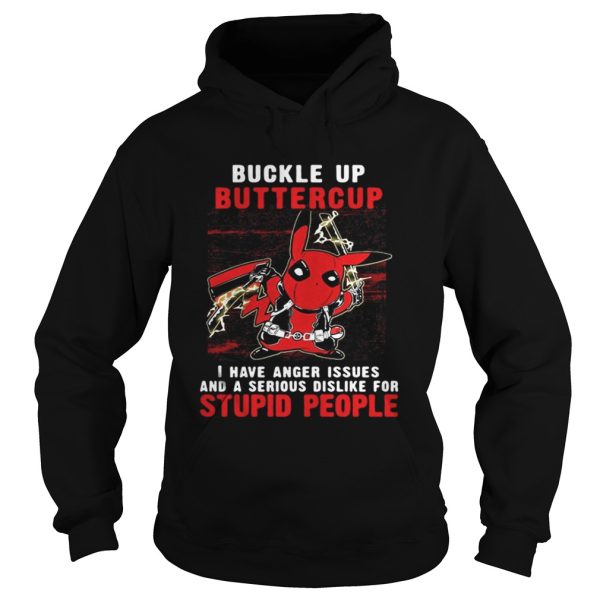 Pikapool Buckle up buttercup I have anger issues shirt