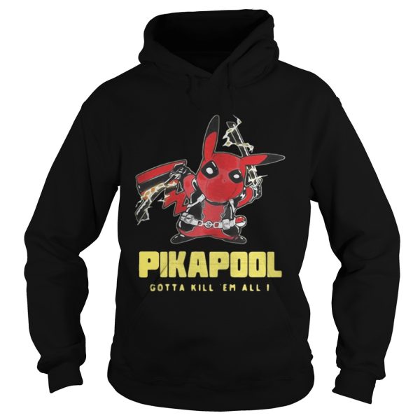 Pikapool gotta kill em all I shirt