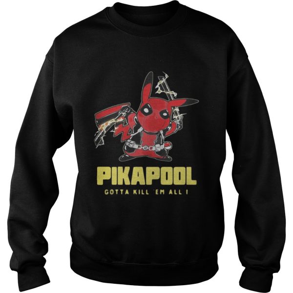 Pikapool gotta kill em all I shirt