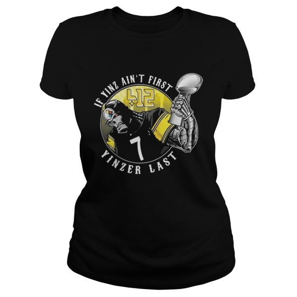 Pittsburgh Steelers If Yinz ain’t first Yinzer last shirt