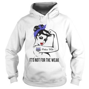 Police wife it's not for the weak shirt 1