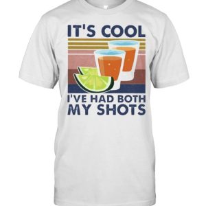 Premium iT’s Cool I’ve Had Both My Shots Vintage Shirt