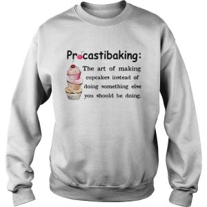 Procrastibaking the art of making cupcakes instead of doing something else you should be doing shirt 2 Procrastibaking the art of making cupcakes instead of doing something else you should be doing shirt 3