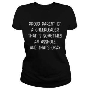 Proud parent of a cheerleader that is sometimes an asshole shirt 1 Proud parent of a cheerleader that is sometimes an asshole shirt 2