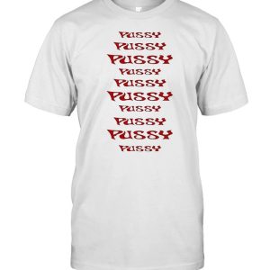 Pussy Pussy Pussy shirt