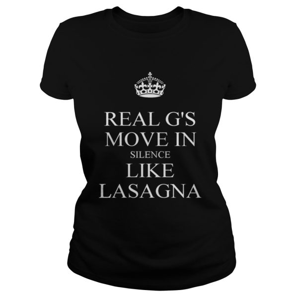Real Gs Move In Silence Like Lasagna T Shirt