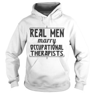 Real men marry occupational therapists shirt 1