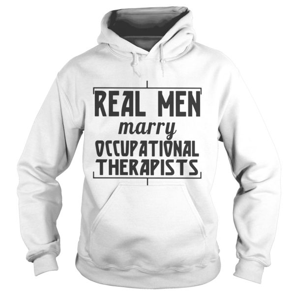 Real men marry occupational therapists shirt