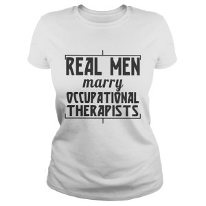 Real men marry occupational therapists shirt 2