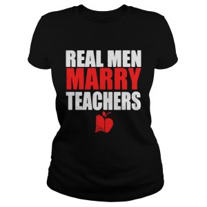 Real men marry teachers shirt 2