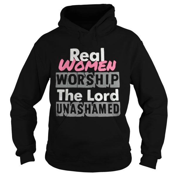 Real women worship the lord unashamed shirt
