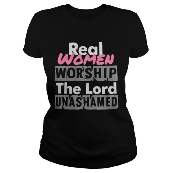 Real women worship the lord unashamed shirt