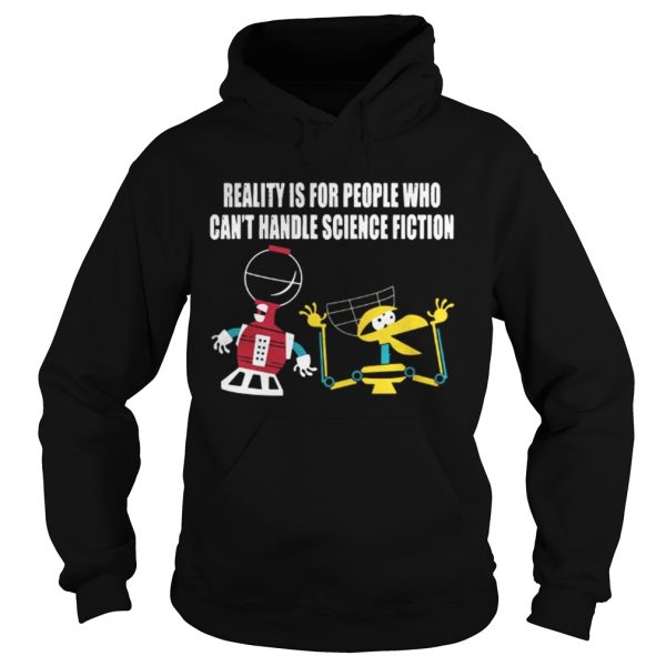 Reality is for people who cant handle science fiction shirt
