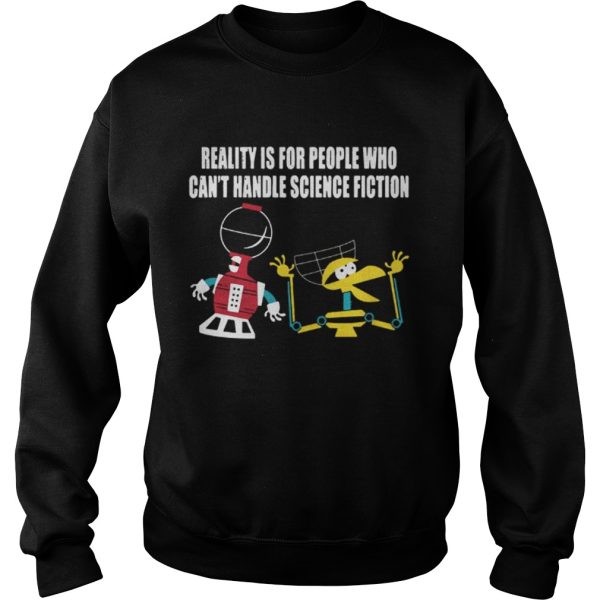 Reality is for people who cant handle science fiction shirt