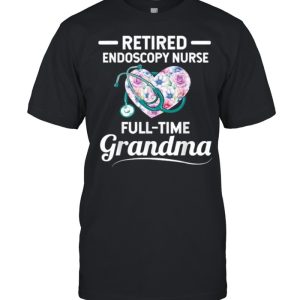 Retired Endoscopy Nurse Full Time Grandma Heart Flower T-Shirt