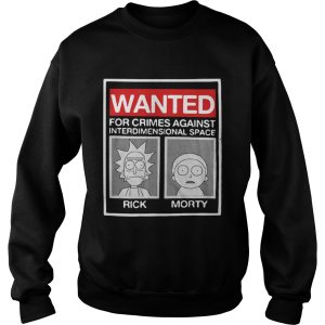 Rick and Morty wanted for crimes against interdimensional space shirt 3