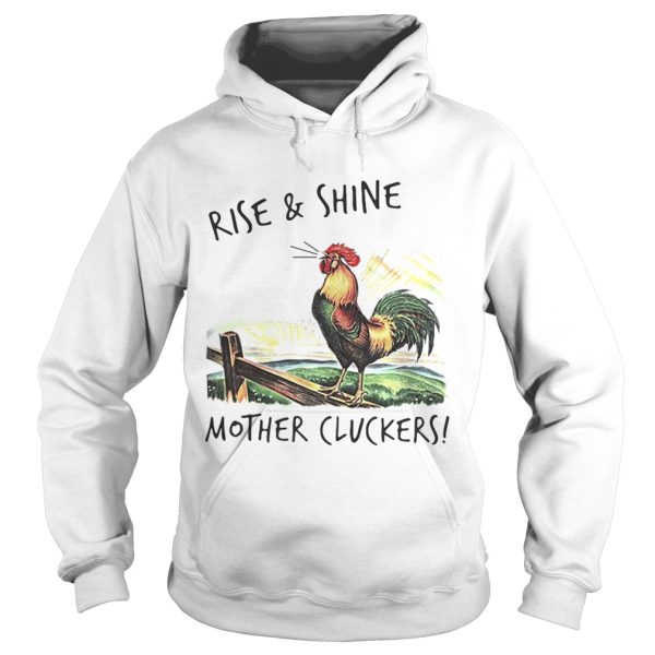 Rise and shine mother cluckers shirt