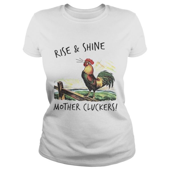 Rise and shine mother cluckers shirt