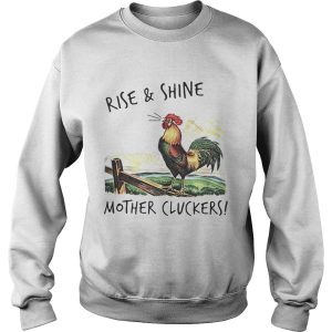 Rise and shine mother cluckers shirt 3