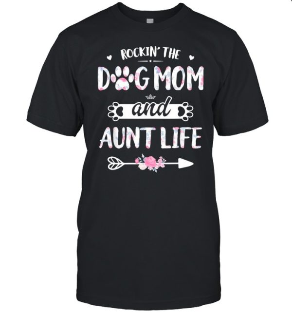 Rockin The Dog Mom And Aunt Life Shirt Dog Love Mothers Day shirt