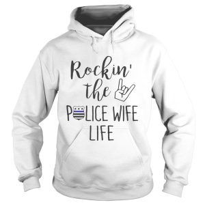 Rockin the police wife life shirt 1