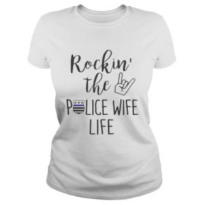 Rockin the police wife life shirt 2
