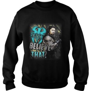 Roman Reigns believe that shirt 2 Roman Reigns believe that shirt 3
