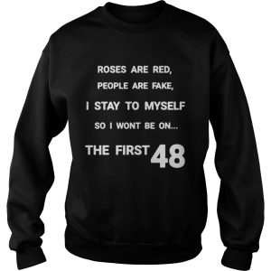 Roses are red people are fake I stay to myself so I wont be on shirt 3