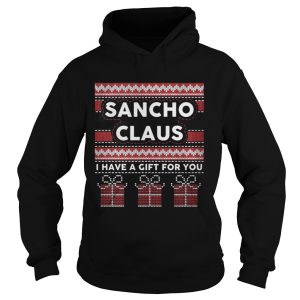 Sancho claus I have a gift for you ugly Christmas shirt 1