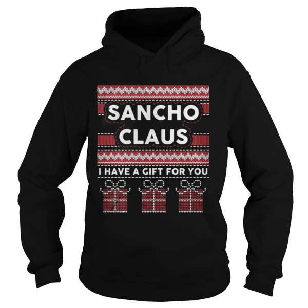 Sancho claus I have a gift for you ugly Christmas shirt