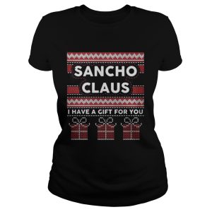 Sancho claus I have a gift for you ugly Christmas shirt 2